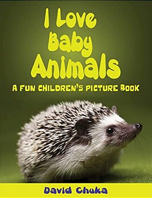 I Love Baby Animals: Fun Children's Picture Book With Amazing Photos Of Baby Animals-..