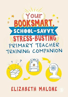 Your Booksmart, School-Savvy, Stress-Busting Primary Teacher Training Companion-..