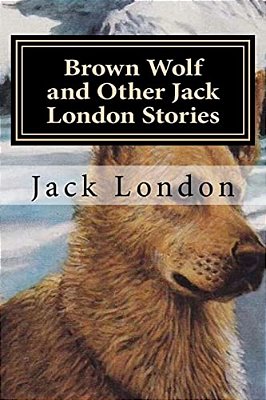 Brown Wolf And Other Jack London Stories-..
