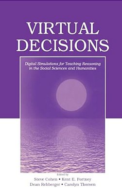 Virtual Decisions: Digital Simulations For Teaching Reasoning In The Social Sciences And Humanities-..