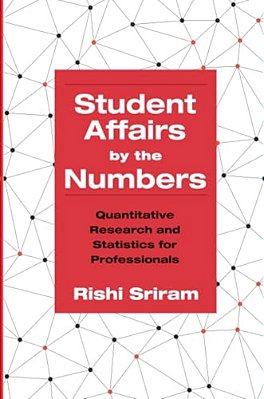 Student Affairs By The Numbers: Quantitative Research And Statistics For Professionals-..