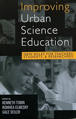 Improving Urban Science Education: New Roles For Teachers, Students, And Researchers-..