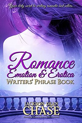 Romance, Emotion, And Erotica Writers' Phrase Book: Essential Reference And Thesaurus For Authors Of All Romantic Fiction, Including Contemporary, His-..