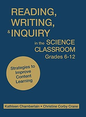 Reading, Writing, & Inquiry In The Science Classroom, Grades 6-12: Strategies To Improve Content Learning-..