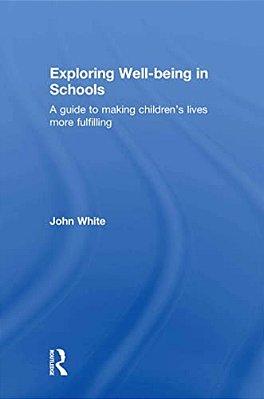 Exploring Well-Being In Schools: A Guide To Making Children's Lives More Fulfilling-..