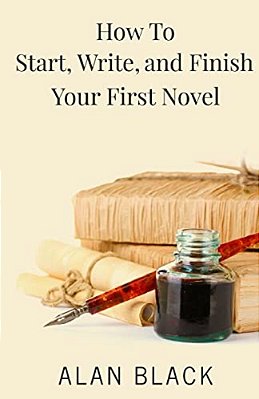 How To Start, Write, And Finish Your First Novel-..