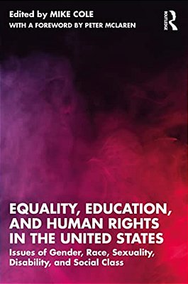 Equality, Education, And Human Rights In The United States: Issues Of Gender, Race, Sexuality, Disability, And Social Class-..