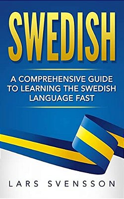 Swedish: A Comprehensive Guide To Learning The Swedish Language Fast-..