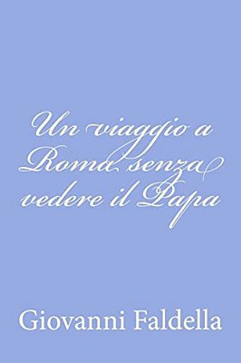 Un Viaggio A Roma Senza Vedere Il Papa-..