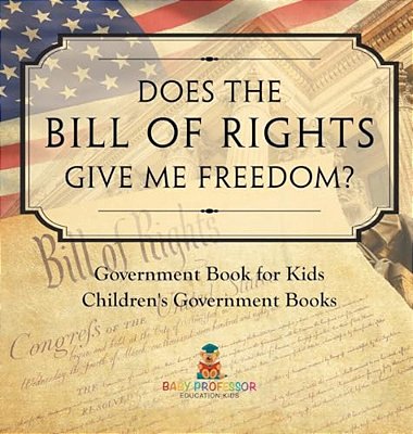 Does The Bill Of Rights Give Me Freedom? Government Book For Kids Children's Government Books-..