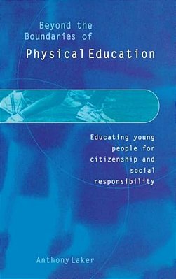 Beyond The Boundaries Of Physical Education: Educating Young People For Citizenship And Social Responsibility-..