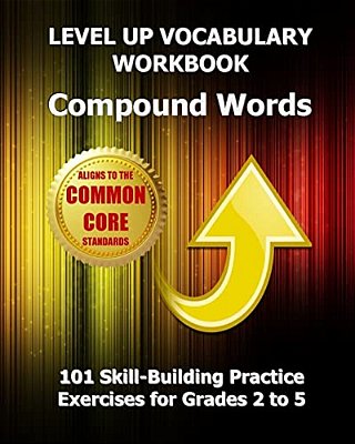 Level Up Vocabulary Workbook Compound Words: 101 Skill-Building Practice Exercises For Grades 2 To 5-..