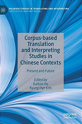 Corpus-Based Translation And Interpreting Studies In Chinese Contexts: Present And Future-..