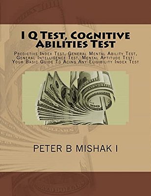 I Q Test, Cognitive Abilities Test: Predictive Index Test, General Mental Ability Test, General Intelligence Test, Mental Aptitude Test: Your Basic Gu-..