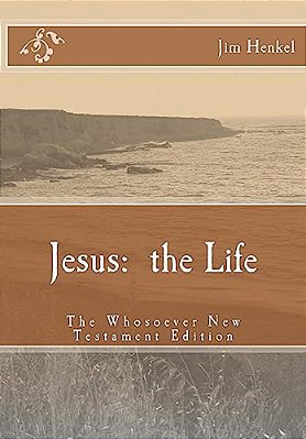 Jesus: The Life: The Whosoever New Testament Edition-..