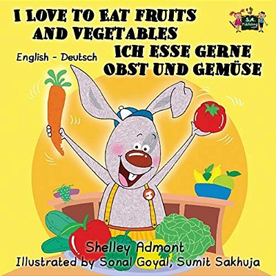I Love To Eat Fruits And Vegetables Ich Esse Gerne Obst Und Gemüse: English German Bilingual Edition-..