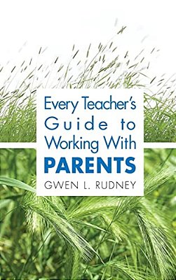 Every Teacher's Guide To Working With Parents-..