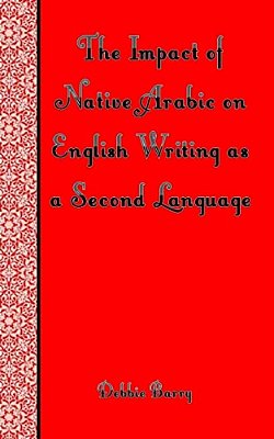The Impact Of Native Arabic On English Writing As A Second Language-..