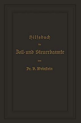 Hilfsbuch Für Zoll- Und Steuerbeamte Zum Verständniß Des Amtlichen Waarenverzeichnisses Und Der Amtlichen Abfertigungen-..