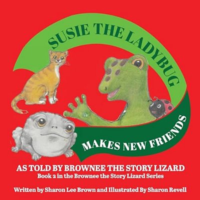 Susie The Ladybug Makes New Friends: Book 2 In The Brownee The Story Lizard Series-..