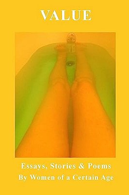 Value: Essays, Stories & Poems By Women Of A Certain Age-..