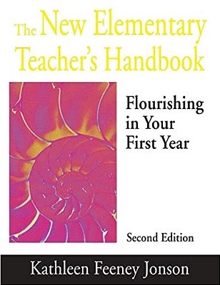 The New Elementary Teacher's Handbook: Flourishing In Your First Year-..