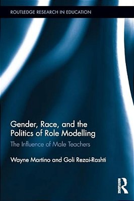 Gender, Race, And The Politics Of Role Modelling: The Influence Of Male Teachers-..