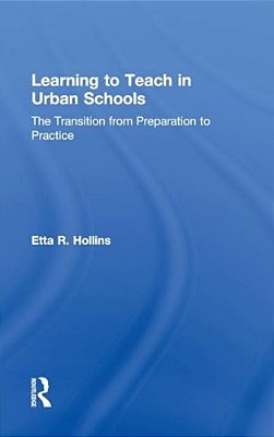 Learning To Teach In Urban Schools: The Transition From Preparation To Practice-..