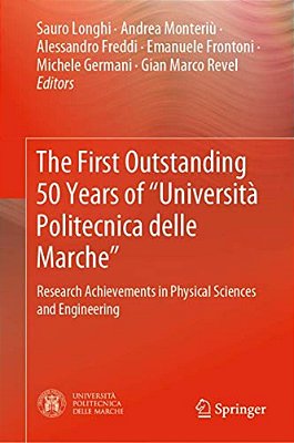 The First Outstanding 50 Years Of "Università Politecnica Delle Marche": Research Achievements In Physical Sciences And Engineering-..