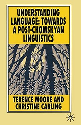 Understanding Language: Towards A Post-Chomskyan Linguistics-..