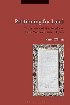 Petitioning For Land: The Petitions Of First Peoples Of Modern British Colonies-..