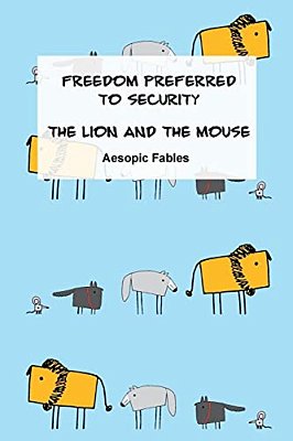 Freedom Preferred To Security & The Lion And The Mouse: Aesopic Fables-..