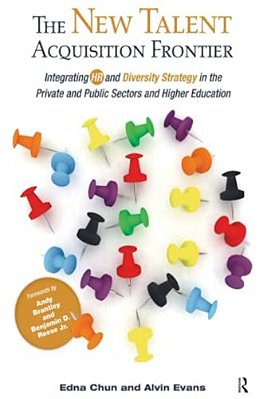 The New Talent Acquisition Frontier: Integrating Hr And Diversity Strategy In The Private And Public Sectors And Higher Education-..