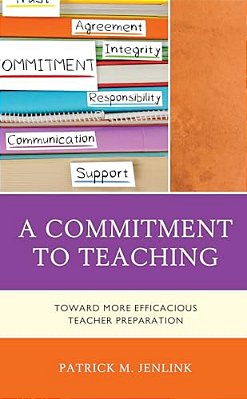 Commitment To Teaching: Toward More Efficacious Teacher Preparation-..