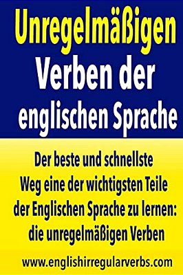 Unregelmäßigen Verben Der Englischen Sprache: Der Beste Und Schnellste Weg Eine Der Wichtigsten Teile Der Englischen Sprache Zu Lernen: Die Unregelmäß-..