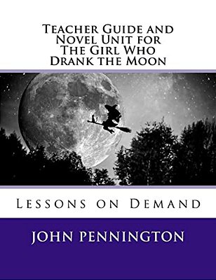 Teacher Guide And Novel Unit For The Girl Who Drank The Moon: Lessons On Demand-..