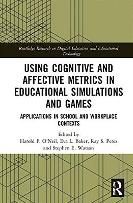 Using Cognitive And Affective Metrics In Educational Simulations And Games: Applications In School And Workplace Contexts-..