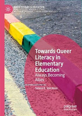 Towards Queer Literacy In Elementary Education: Always Becoming Allies-..