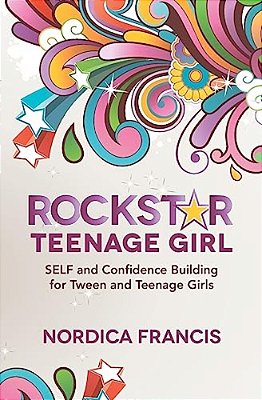 Rockstar Teenage Girl: Self And Confidence Building For Tween And Teenage Girls-..