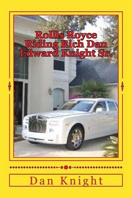 Rollls Royce Riding Rich Dan Edward Knight Sr.: God Is Good All The Time On Time-..