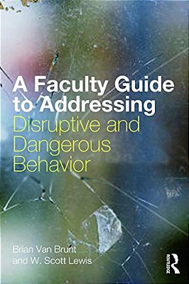 A Faculty Guide To Addressing Disruptive And Dangerous Behavior-..