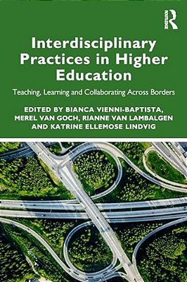 Interdisciplinary Practices In Higher Education: Teaching, Learning And Collaborating Across Borders-..