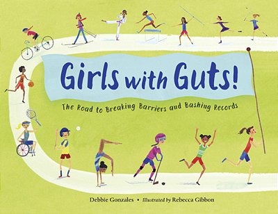 Girls With Guts!: The Road To Breaking Barriers And Bashing Records-..