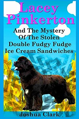 Lacey Pinkerton And The Mystery Of The Stolen Double Fudgy Fudge Ice Cream Sandwiches-..