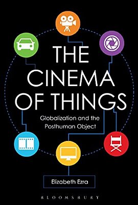 The Cinema Of Things: Globalization And The Posthuman Object-..