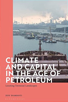 Climate And Capital In The Age Of Petroleum: Locating Terminal Landscapes-..