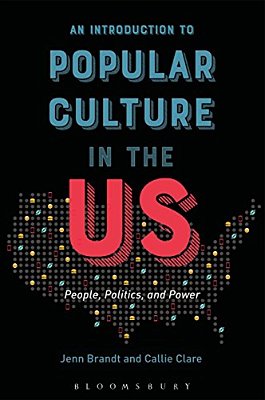 An Introduction To Popular Culture In The US: People, Politics, And Power-..
