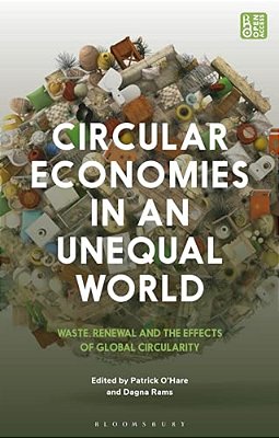 Circular Economies In An Unequal World: Waste, Renewal And The Effects Of Global Circularity-..