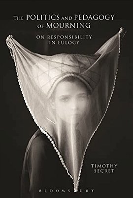 The Politics And Pedagogy Of Mourning: On Responsibility In Eulogy-..