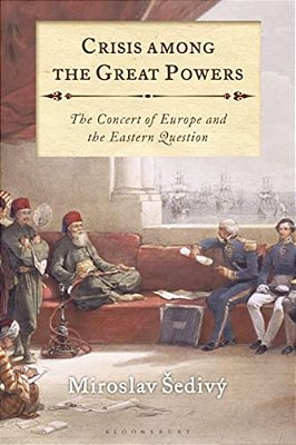 Crisis Among The Great Powers: The Concert Of Europe And The Eastern Question-..